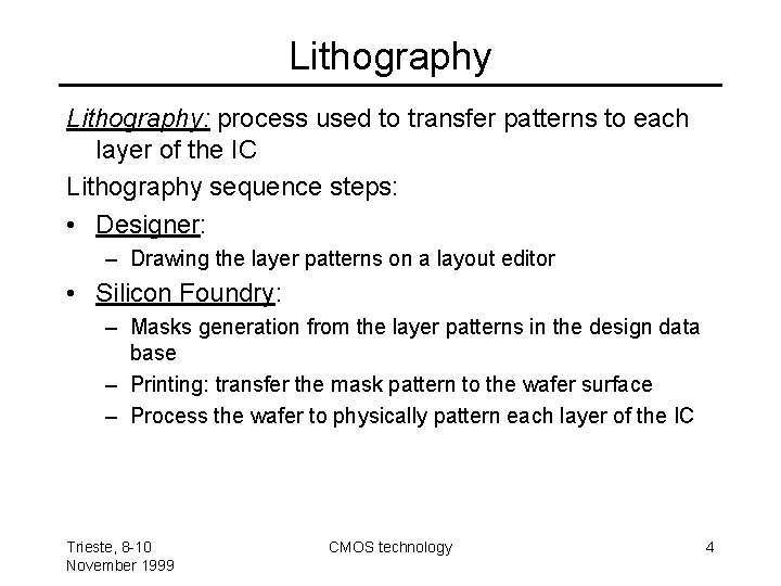Lithography: process used to transfer patterns to each layer of the IC Lithography sequence