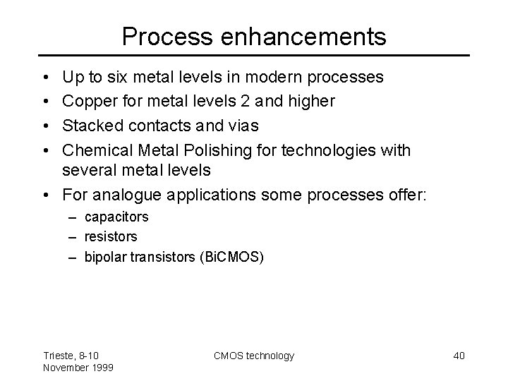 Process enhancements • • Up to six metal levels in modern processes Copper for