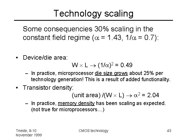 Technology scaling Some consequencies 30% scaling in the constant field regime ( = 1.