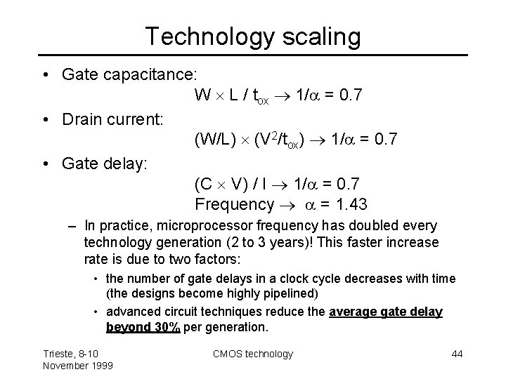 Technology scaling • Gate capacitance: W L / tox 1/ = 0. 7 •
