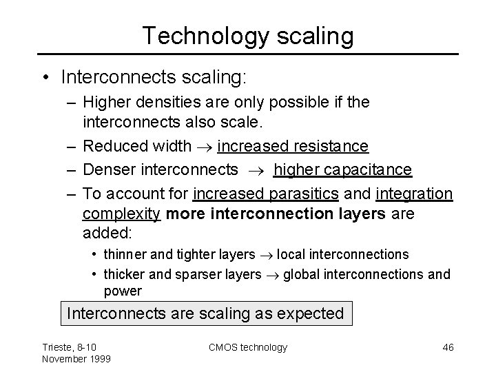 Technology scaling • Interconnects scaling: – Higher densities are only possible if the interconnects