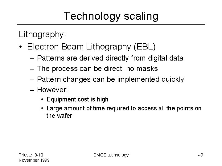 Technology scaling Lithography: • Electron Beam Lithography (EBL) – – Patterns are derived directly