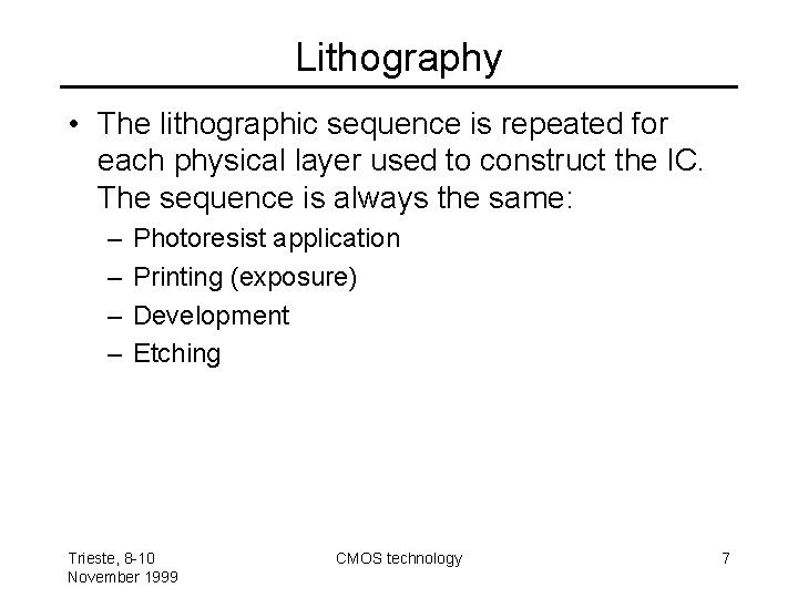 Lithography • The lithographic sequence is repeated for each physical layer used to construct