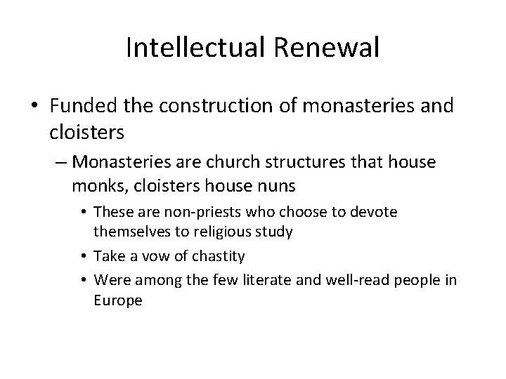 Intellectual Renewal • Funded the construction of monasteries and cloisters – Monasteries are church Intellectual Renewal • Funded the construction of monasteries and cloisters – Monasteries are church
