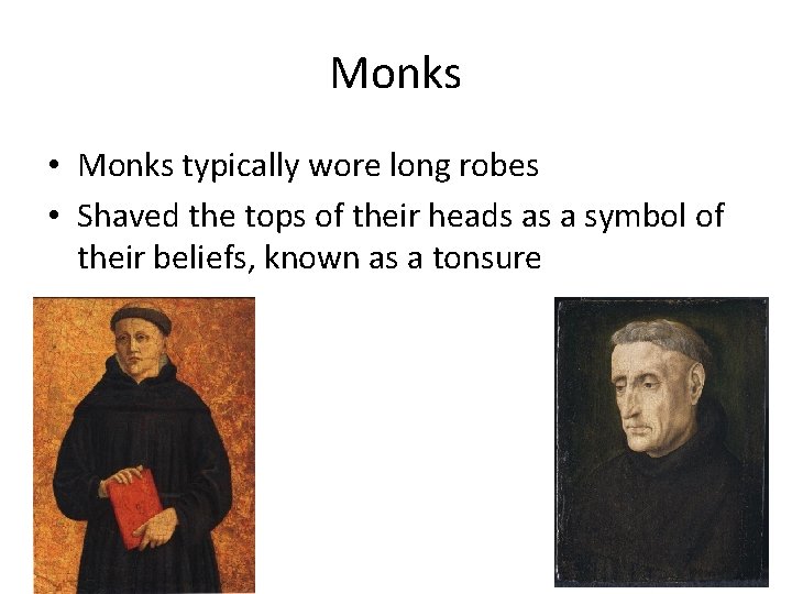 Monks • Monks typically wore long robes • Shaved the tops of their heads Monks • Monks typically wore long robes • Shaved the tops of their heads