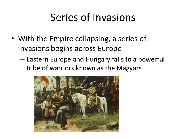 Series of Invasions • With the Empire collapsing, a series of invasions begins across Series of Invasions • With the Empire collapsing, a series of invasions begins across