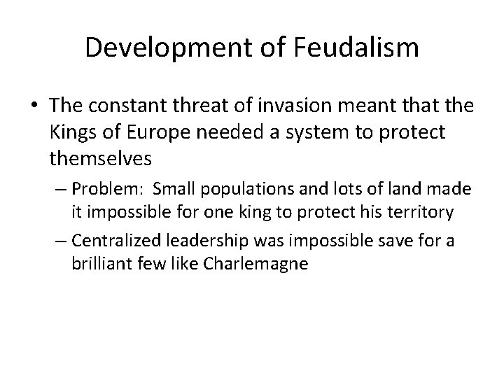 Development of Feudalism • The constant threat of invasion meant that the Kings of Development of Feudalism • The constant threat of invasion meant that the Kings of