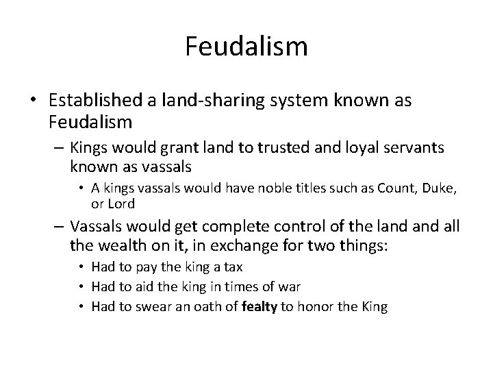 Feudalism • Established a land-sharing system known as Feudalism – Kings would grant land Feudalism • Established a land-sharing system known as Feudalism – Kings would grant land
