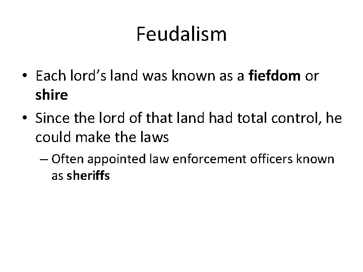 Feudalism • Each lord’s land was known as a fiefdom or shire • Since Feudalism • Each lord’s land was known as a fiefdom or shire • Since
