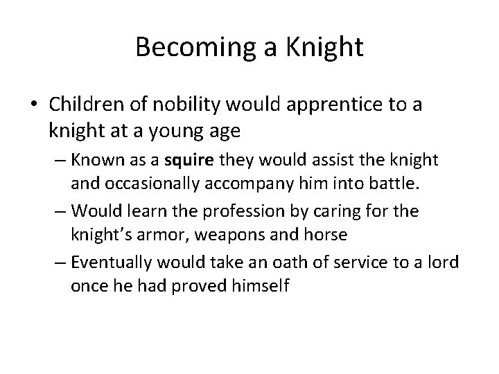 Becoming a Knight • Children of nobility would apprentice to a knight at a Becoming a Knight • Children of nobility would apprentice to a knight at a
