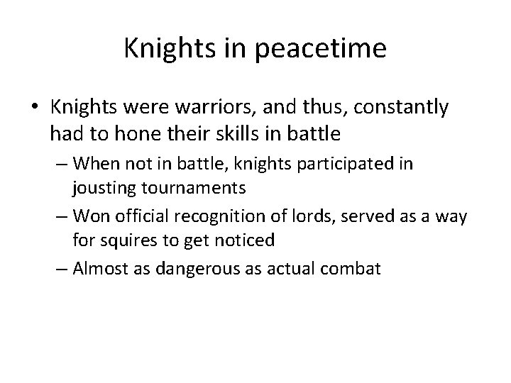 Knights in peacetime • Knights were warriors, and thus, constantly had to hone their Knights in peacetime • Knights were warriors, and thus, constantly had to hone their