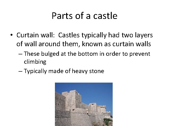 Parts of a castle • Curtain wall: Castles typically had two layers of wall Parts of a castle • Curtain wall: Castles typically had two layers of wall