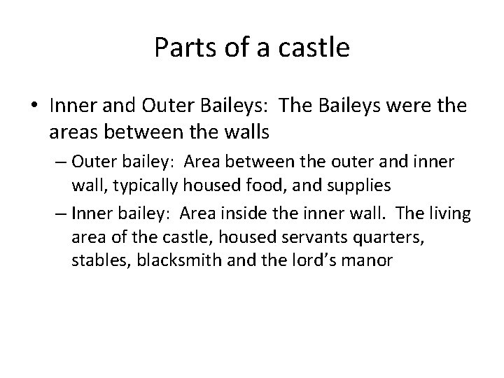 Parts of a castle • Inner and Outer Baileys: The Baileys were the areas Parts of a castle • Inner and Outer Baileys: The Baileys were the areas