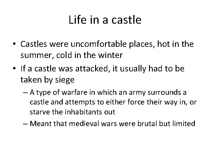 Life in a castle • Castles were uncomfortable places, hot in the summer, cold Life in a castle • Castles were uncomfortable places, hot in the summer, cold