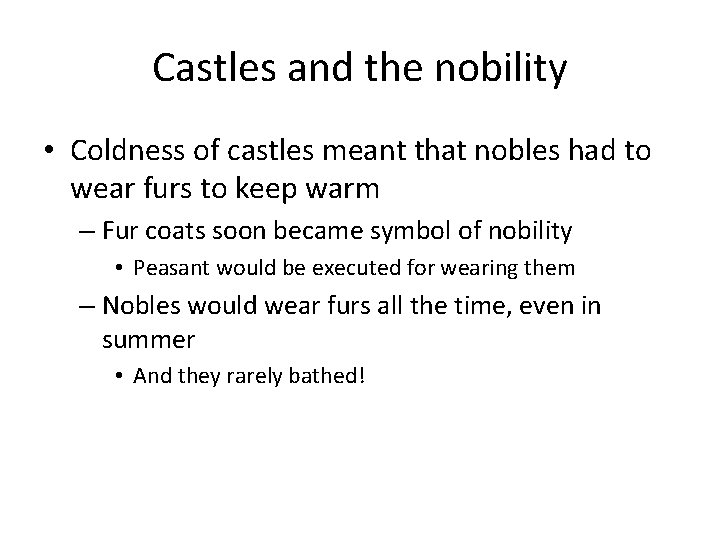 Castles and the nobility • Coldness of castles meant that nobles had to wear Castles and the nobility • Coldness of castles meant that nobles had to wear