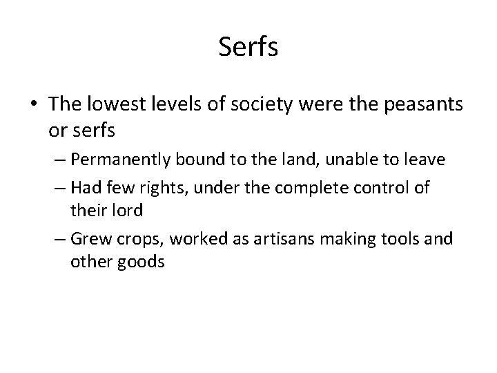 Serfs • The lowest levels of society were the peasants or serfs – Permanently Serfs • The lowest levels of society were the peasants or serfs – Permanently