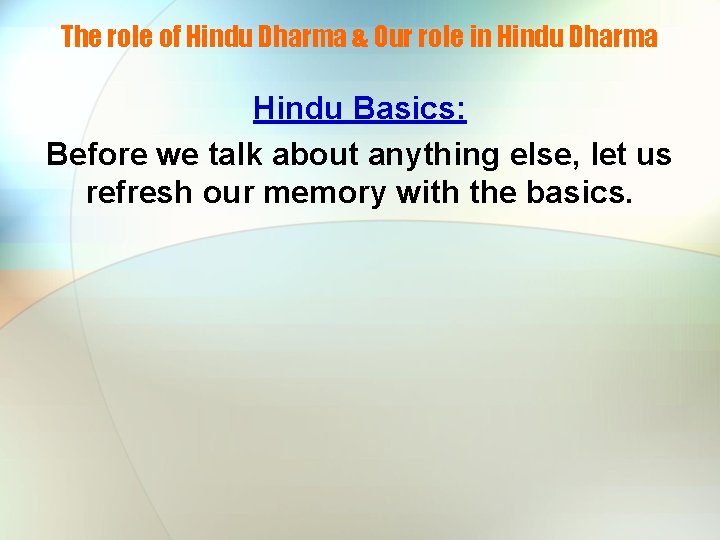 The role of Hindu Dharma & Our role in Hindu Dharma Hindu Basics: Before