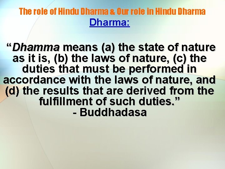 The role of Hindu Dharma & Our role in Hindu Dharma: “Dhamma means (a)
