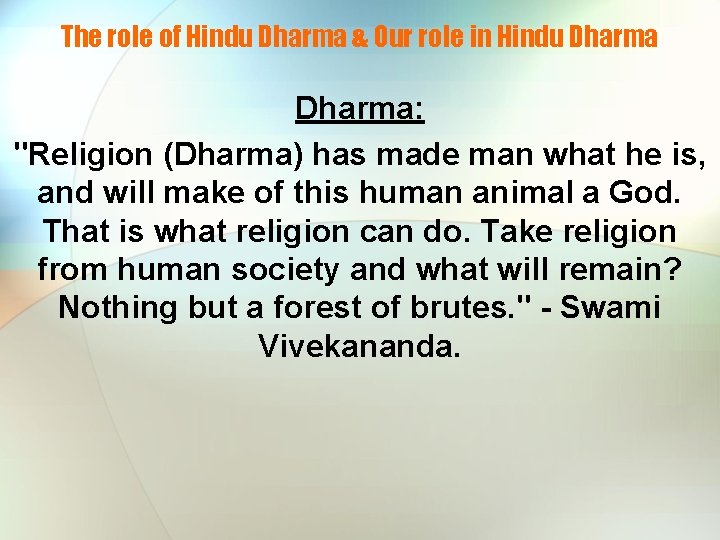 The role of Hindu Dharma & Our role in Hindu Dharma: "Religion (Dharma) has