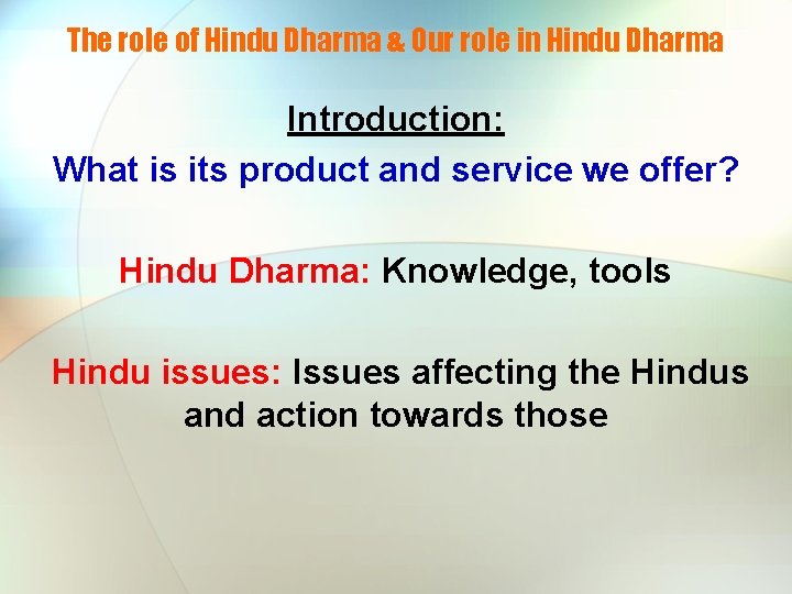 The role of Hindu Dharma & Our role in Hindu Dharma Introduction: What is
