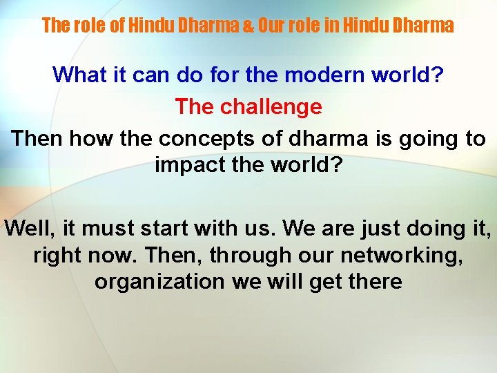 The role of Hindu Dharma & Our role in Hindu Dharma What it can