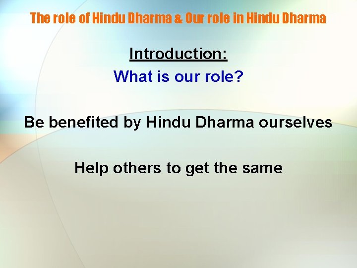 The role of Hindu Dharma & Our role in Hindu Dharma Introduction: What is