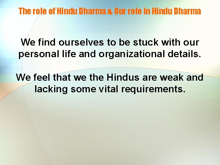 The role of Hindu Dharma & Our role in Hindu Dharma We find ourselves