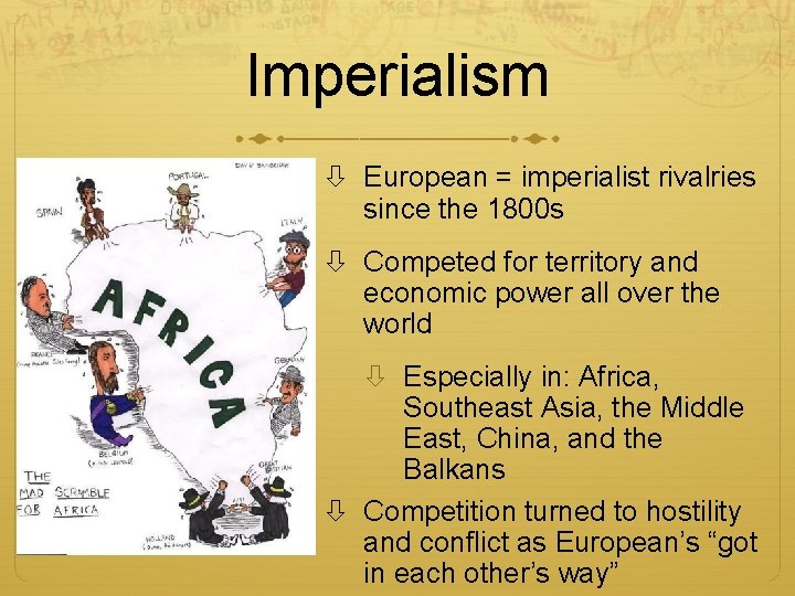 Imperialism European = imperialist rivalries since the 1800 s Competed for territory and economic Imperialism European = imperialist rivalries since the 1800 s Competed for territory and economic