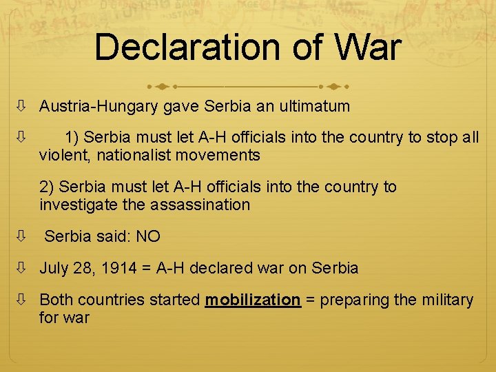 Declaration of War Austria-Hungary gave Serbia an ultimatum 1) Serbia must let A-H officials Declaration of War Austria-Hungary gave Serbia an ultimatum 1) Serbia must let A-H officials