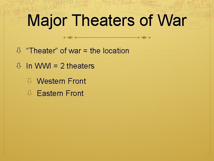 Major Theaters of War “Theater” of war = the location In WWI = 2 Major Theaters of War “Theater” of war = the location In WWI = 2
