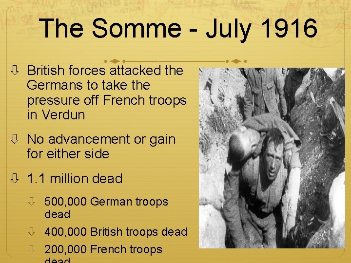 The Somme - July 1916 British forces attacked the Germans to take the pressure