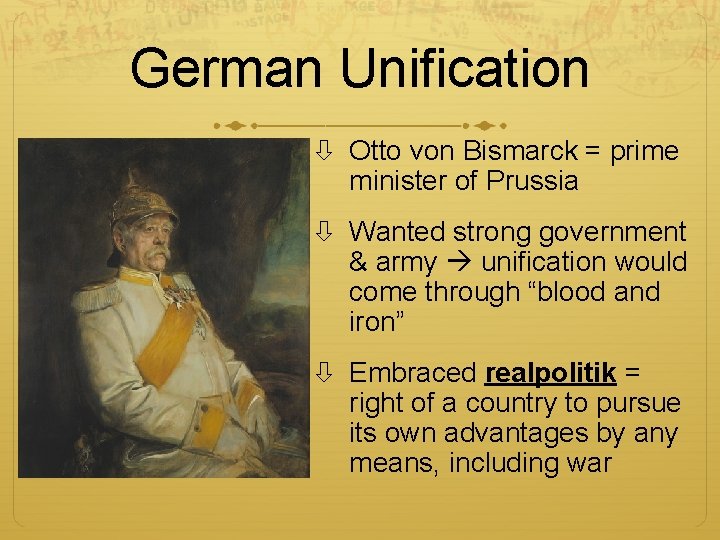 German Unification Otto von Bismarck = prime minister of Prussia Wanted strong government &