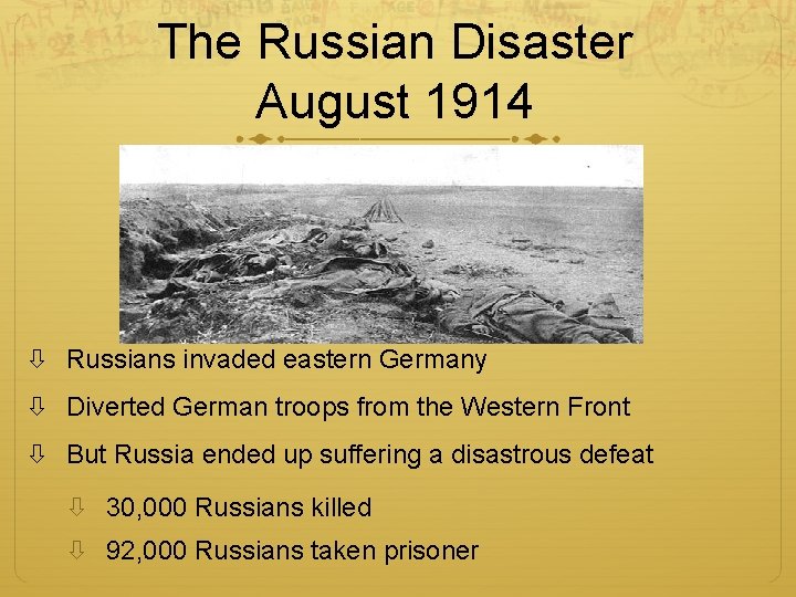 The Russian Disaster August 1914 Russians invaded eastern Germany Diverted German troops from the