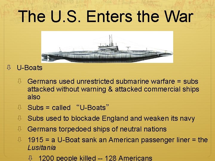 The U. S. Enters the War U-Boats Germans used unrestricted submarine warfare = subs