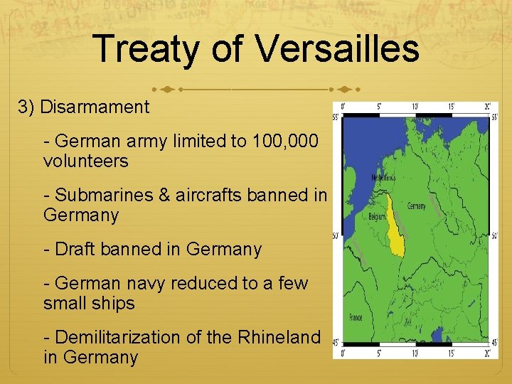 Treaty of Versailles 3) Disarmament - German army limited to 100, 000 volunteers -