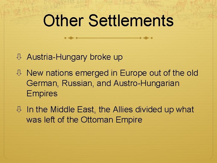 Other Settlements Austria-Hungary broke up New nations emerged in Europe out of the old Other Settlements Austria-Hungary broke up New nations emerged in Europe out of the old