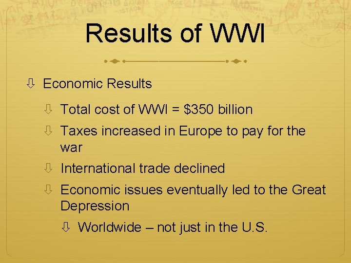 Results of WWI Economic Results Total cost of WWI = $350 billion Taxes increased Results of WWI Economic Results Total cost of WWI = $350 billion Taxes increased
