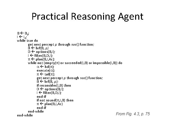 Practical Reasoning Agent B B 0 ; I I 0 ; while true do Practical Reasoning Agent B B 0 ; I I 0 ; while true do