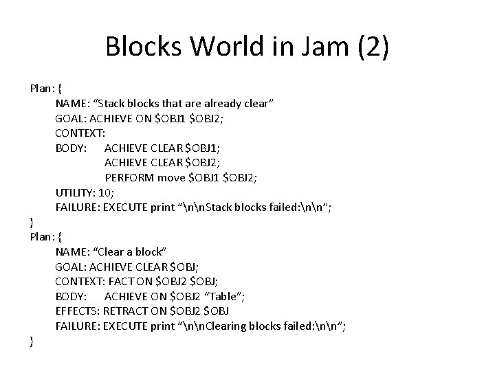 Blocks World in Jam (2) Plan: { NAME: “Stack blocks that are already clear” Blocks World in Jam (2) Plan: { NAME: “Stack blocks that are already clear”