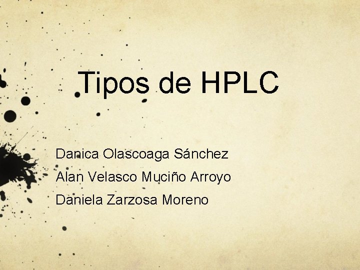 Tipos de HPLC Danica Olascoaga Sánchez Alan Velasco Muciño Arroyo Daniela Zarzosa Moreno 