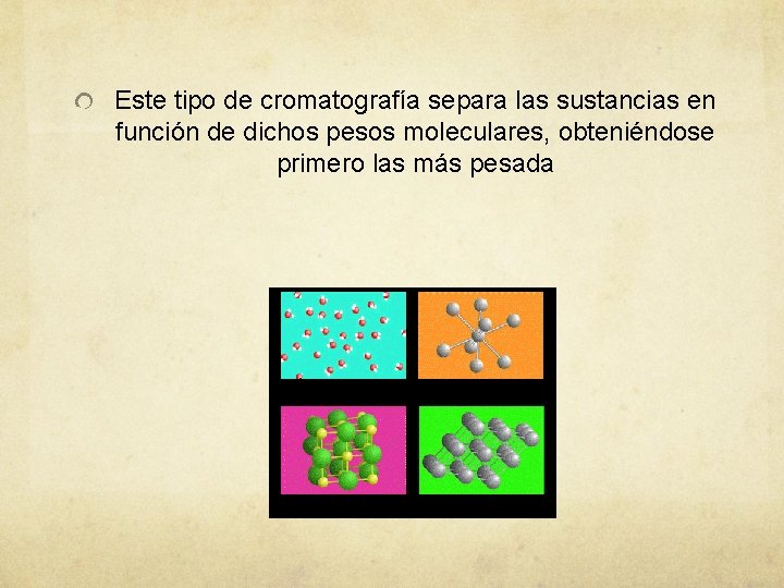 Este tipo de cromatografía separa las sustancias en función de dichos pesos moleculares, obteniéndose