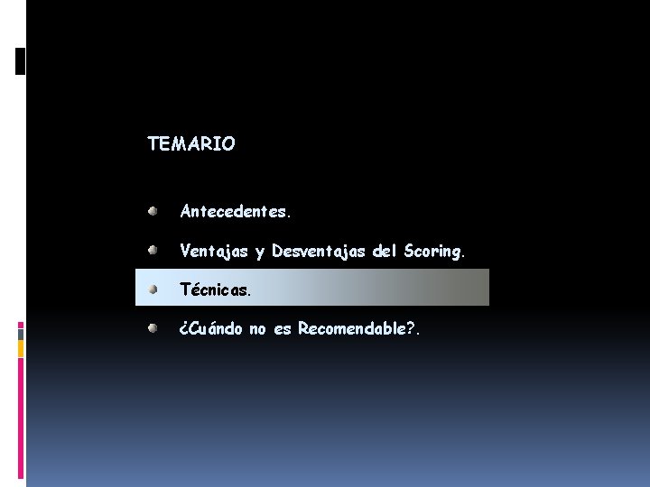 TEMARIO Antecedentes. Ventajas y Desventajas del Scoring. Técnicas. ¿Cuándo no es Recomendable? . 