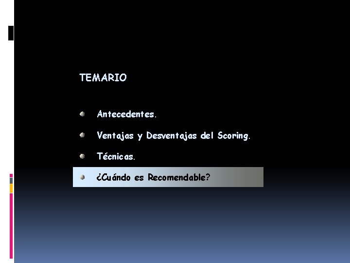 TEMARIO Antecedentes. Ventajas y Desventajas del Scoring. Técnicas. ¿Cuándo es Recomendable? 