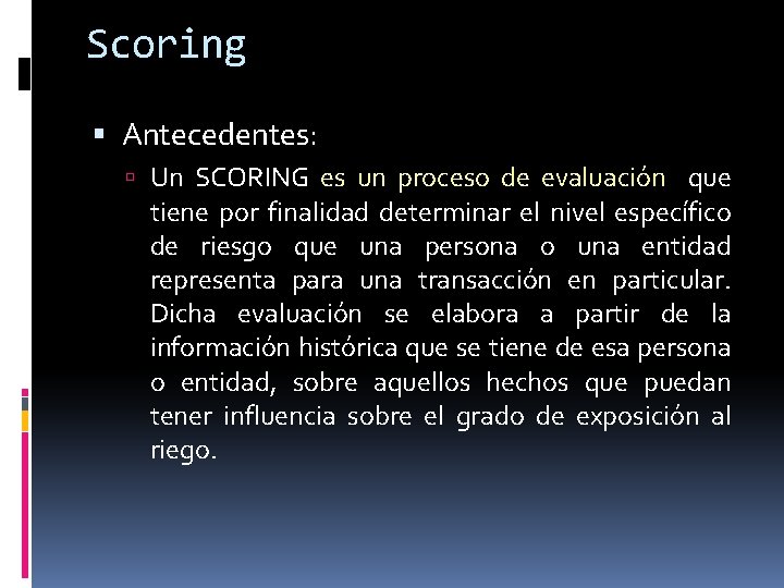 Scoring Antecedentes: Un SCORING es un proceso de evaluación que tiene por finalidad determinar