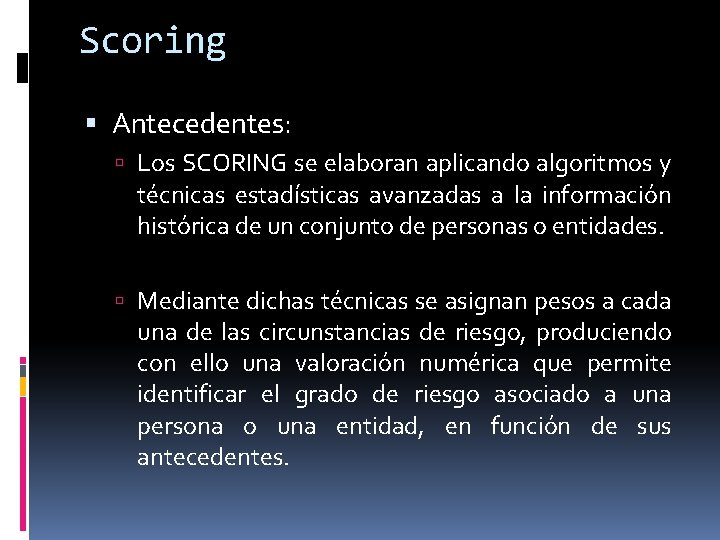 Scoring Antecedentes: Los SCORING se elaboran aplicando algoritmos y técnicas estadísticas avanzadas a la