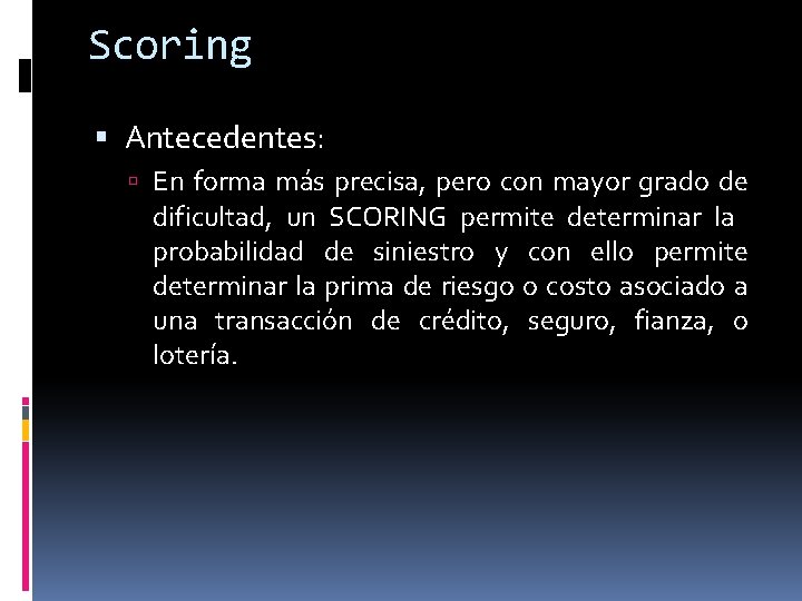 Scoring Antecedentes: En forma más precisa, pero con mayor grado de dificultad, un SCORING