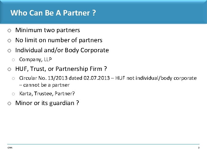 Who Can Be A Partner ? o Minimum two partners o No limit on