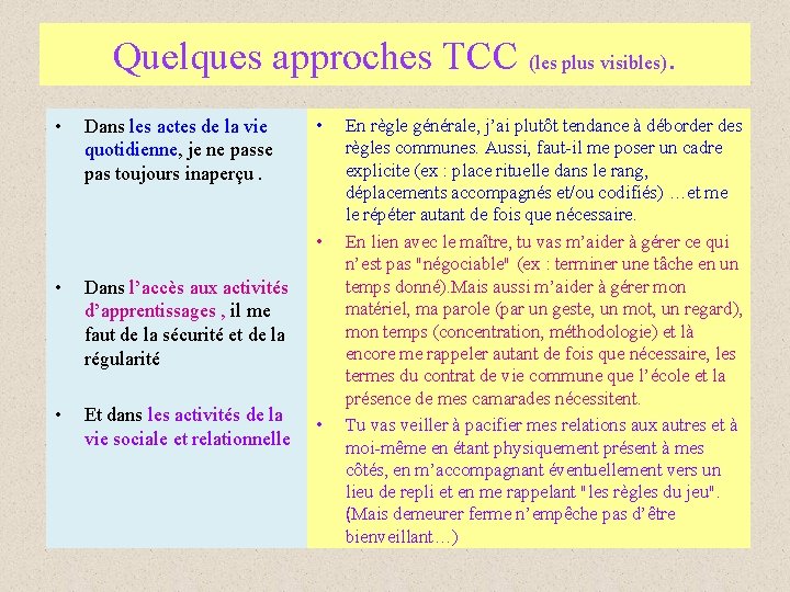 Quelques approches TCC (les plus visibles). • Dans les actes de la vie quotidienne,