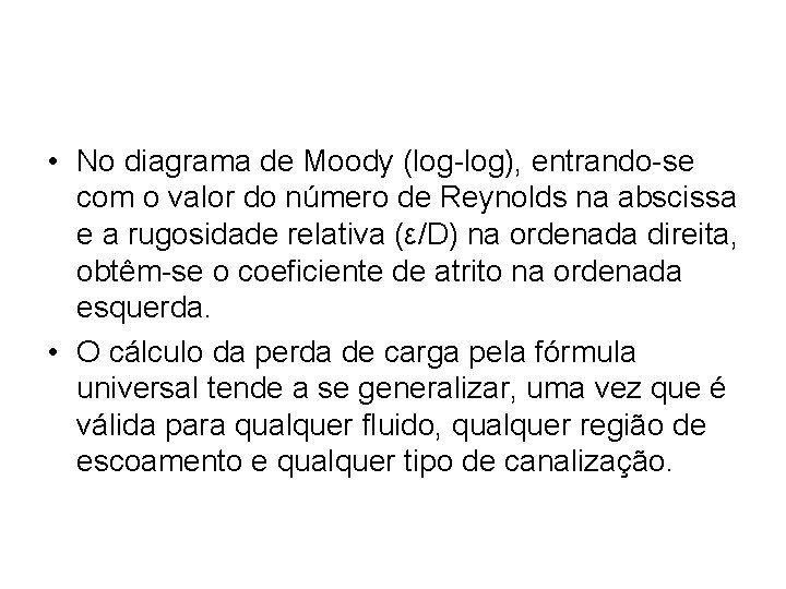  • No diagrama de Moody (log-log), entrando-se com o valor do número de