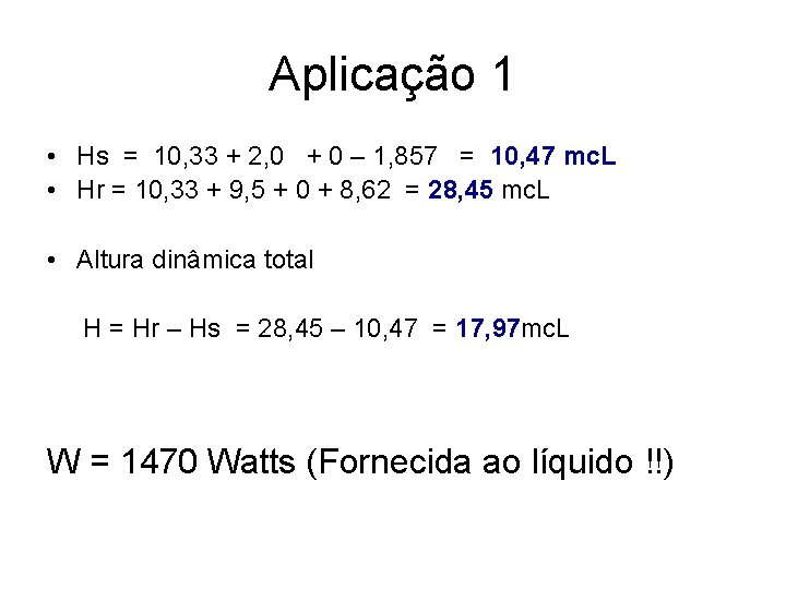 Aplicação 1 • Hs = 10, 33 + 2, 0 + 0 – 1,